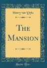 Henry Van Dyke - The Mansion (Classic Reprint)