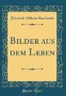 Friedrich Wilhelm Hacklander, Friedrich Wilhelm Hackländer - Bilder Aus Dem Leben (Classic Reprint)