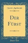 Niccolo Machiavelli - Der Fürst (Classic Reprint)