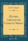Clément Marot - OEuvres Choisies de Clément Marot (Classic Reprint)