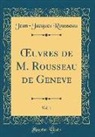 Jean-Jacques Rousseau - Oeuvres de M. Rousseau de Geneve, Vol. 1 (Classic Reprint)