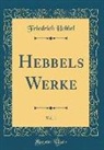 Friedrich Hebbel - Hebbels Werke, Vol. 1 (Classic Reprint)