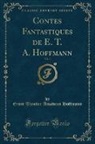 Ernst Theodor Amadeus Hoffmann - Contes Fantastiques de E. T. A. Hoffmann, Vol. 2 (Classic Reprint)