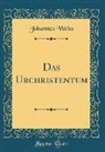 Johannes Weiß - Das Urchristentum (Classic Reprint)