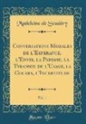 Madeleine de Scudery, Madeleine de Scudéry - Conversations Morales de L'Esperance, L'Envie, La Paresse, La Tyrannie de L'Usage, La Colere, L'Incertitude, Vol. 1 (Classic Reprint)