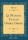 Horace Horace - Q. Horatii Flacci Opera Omnia, Vol. 1 (Classic Reprint)