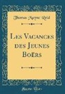 Thomas Mayne Reid - Les Vacances des Jeunes Boërs (Classic Reprint)