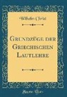 Wilhelm Christ - Grundzüge Der Griechischen Lautlehre (Classic Reprint)
