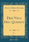 Friedrich Wilhelm Hacklander, Friedrich Wilhelm Hackländer - Der Neue Don Quixote, Vol. 1 (Classic Reprint)