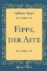Wilhelm Busch - Fipps, der Affe (Classic Reprint)