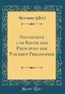 Hermann Ulrici - Geschichte und Kritik der Principien der Neueren Philosophie (Classic Reprint)