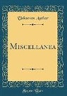 Unknown Author - Miscellanea (Classic Reprint)