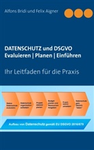 Felix Aigner, Alfon Bridi, Alfons Bridi - Datenschutz und DSGVO Evaluieren | Planen | Einführen
