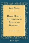 Ernst Forster, Ernst F&ouml;rster - Reise Durch Belgien Nach Paris Und Burgund (Classic Reprint)