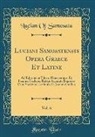 Lucian of Samosata - Luciani Samosatensis Opera Graece Et Latine, Vol. 6
