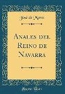Jose De Moret, José De Moret - Anales del Reino de Navarra (Classic Reprint)
