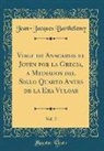 Jean-Jacques Barthelemy, Jean-Jacques Barthélemy - Viage de Anacarsis El Joven Por La Grecia, a Mediados del Siglo Quarto Antes de la Era Vulgar, Vol. 2 (Classic Reprint)