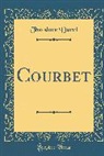 Theodore Duret, Théodore Duret - Courbet (Classic Reprint)