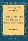 Alain De Bouard - Table Analytique Du Tableau de Paris, de Mercier (Classic Reprint)