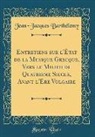 Jean-Jacques Barthelemy, Jean-Jacques Barthélemy - Entretiens Sur L'État de la Musique Grecque, Vers Le Milieu Du Quatrieme Siecle, Avant L'Ere Vulgaire (Classic Reprint)