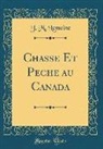 J. M. Lemoine - Chasse Et Peche Au Canada (Classic Reprint)