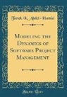 Tarek K. Abdel-Hamid - Modeling the Dynamics of Software Project Management (Classic Reprint)