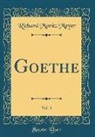 Richard Moritz Meyer - Goethe, Vol. 3 (Classic Reprint)