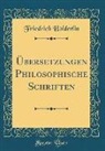Friedrich Holderlin, Friedrich Hölderlin - ÜBersetzungen Philosophische Schriften (Classic Reprint)