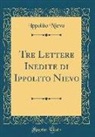 Ippolito Nievo - Tre Lettere Inedite Di Ippolito Nievo (Classic Reprint)