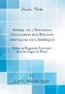 Carl Christian Rafn - Aperçu de L'Ancienne Géographie Des Régions Arctiques de L'Amérique: Selon Les Rapports Contenus Dans Les Sagas Du Nord (Classic Reprint)
