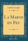 Charles Le Goffic - La Marne En Feu (Classic Reprint)