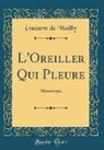 Gustave De Wailly - L'Oreiller Qui Pleure: Monologue (Classic Reprint)