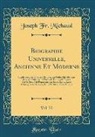 Joseph Fr Michaud, Joseph Fr. Michaud - Biographie Universelle, Ancienne Et Moderne, Vol. 72