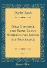 Moritz Busch - Graf Bismarck Und Seine Leute Während Des Kriegs Mit Frankreich, Vol. 1 (Classic Reprint)