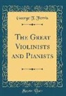 George T. Ferris - The Great Violinists and Pianists (Classic Reprint)
