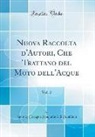 Antonio Cavagna Sangiuliani Di Gualdana - Nuova Raccolta D'Autori, Che Trattano del Moto Dell'acque, Vol. 2 (Classic Reprint)