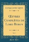 George Gordon Byron - Oeuvres Complètes de Lord Byron, Vol. 2 (Classic Reprint)
