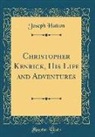 Joseph Hatton - Christopher Kenrick, His Life and Adventures (Classic Reprint)