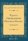 U. S. Agricultural Research Service - Equine Piroplasmosis Progress Report: Fiscal Year 1970 (Classic Reprint)