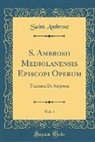 Saint Ambrose - S. Ambrosii Mediolanensis Episcopi Operum, Vol. 1