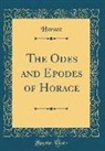 Horace Horace - The Odes and Epodes of Horace (Classic Reprint)