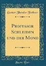 Gustav Theodor Fechner - Professor Schleiden Und Der Mond (Classic Reprint)