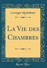 Georges Rodenbach - La Vie Des Chambres (Classic Reprint)