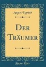 August Kopisch - Der Träumer (Classic Reprint)