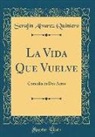 Serafin Alvarez Quintero, Serafín Alvarez Quintero - La Vida Que Vuelve