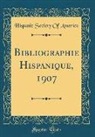Hispanic Society Of America - Bibliographie Hispanique, 1907 (Classic Reprint)