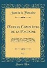 Jean De La Fontaine - OEuvres Complètes de la Fontaine, Vol. 1