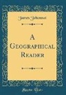James Johonnot - A Geographical Reader (Classic Reprint)
