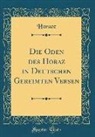 Horace Horace - Die Oden Des Horaz in Deutschen Gereimten Versen (Classic Reprint)