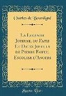 Charles de Bourdigne, Charles de Bourdigné - La Legende Joyeuse, Ou Faitz Et Dictz Joyeulx de Pierre Faifeu, Escolier D'Angers (Classic Reprint)